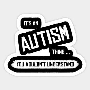 It's an Autism Thing... You wouldn't Understand Sticker